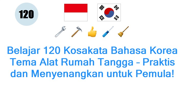 Belajar 120 Kosakata Bahasa Korea Tema Alat Rumah Tangga – Praktis dan Menyenangkan untuk Pemula!
